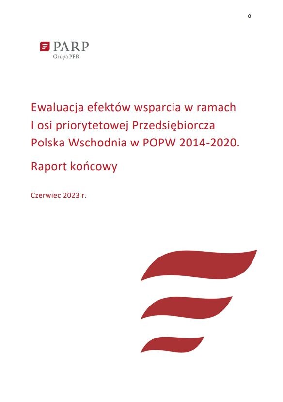 Ewaluacja efekt&oacute;w wsparcia w ramach I osi priorytetowej Przedsiębiorcza Polska Wschodnia w POPW 2014-2020. Raport końcowy
