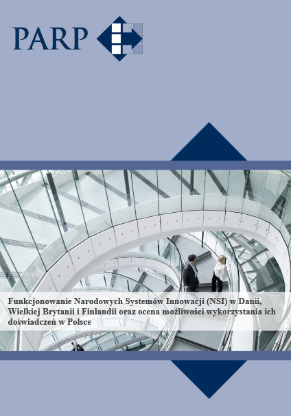 Funkcjonowanie Narodowych System&oacute;w Innowacji (NSI) w Danii, Wielkiej Brytanii i Finlandii oraz ocena możliwości wykorzystania ich doświadczeń w Polsce